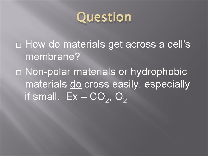 Question How do materials get across a cell's membrane? Non-polar materials or hydrophobic materials