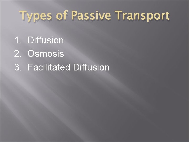 Types of Passive Transport 1. Diffusion 2. Osmosis 3. Facilitated Diffusion 