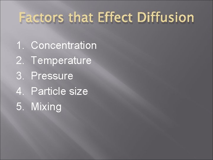 Factors that Effect Diffusion 1. 2. 3. 4. 5. Concentration Temperature Pressure Particle size