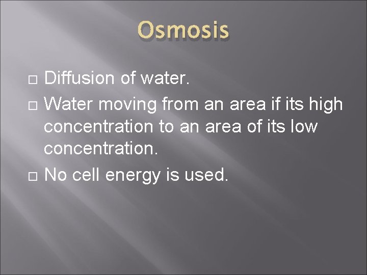 Osmosis Diffusion of water. Water moving from an area if its high concentration to