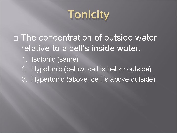 Tonicity The concentration of outside water relative to a cell’s inside water. 1. Isotonic
