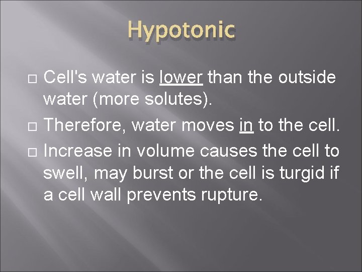 Hypotonic Cell's water is lower than the outside water (more solutes). Therefore, water moves