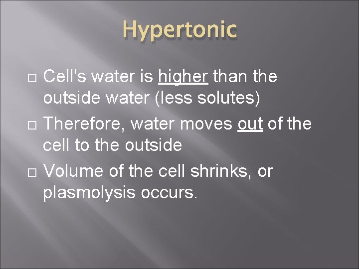 Hypertonic Cell's water is higher than the outside water (less solutes) Therefore, water moves