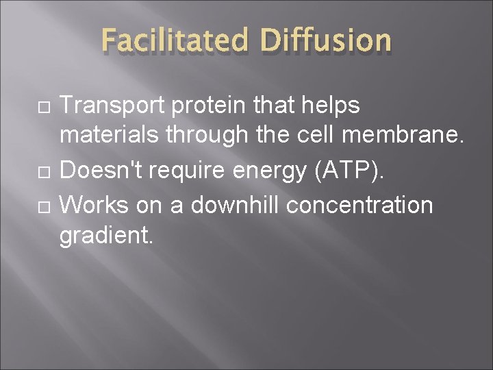 Facilitated Diffusion Transport protein that helps materials through the cell membrane. Doesn't require energy