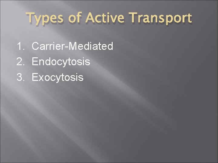 Types of Active Transport 1. Carrier-Mediated 2. Endocytosis 3. Exocytosis 