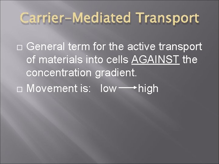 Carrier-Mediated Transport General term for the active transport of materials into cells AGAINST the