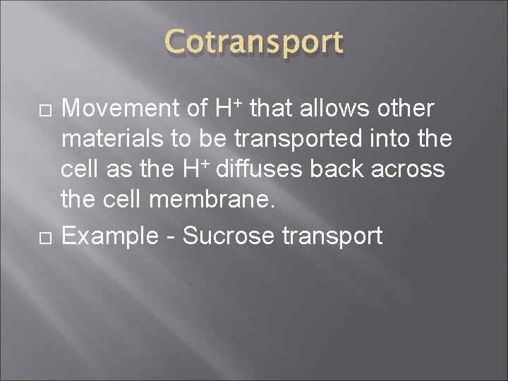 Cotransport Movement of H+ that allows other materials to be transported into the cell