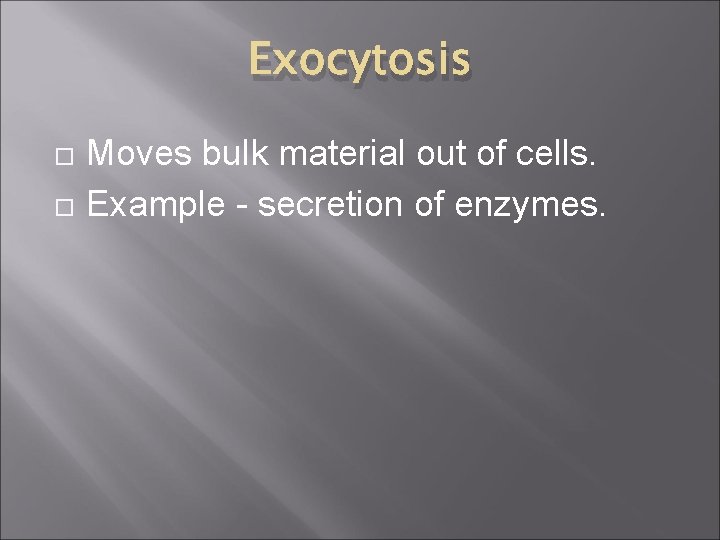 Exocytosis Moves bulk material out of cells. Example - secretion of enzymes. 