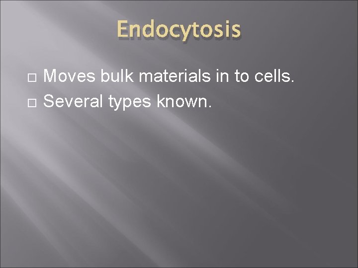 Endocytosis Moves bulk materials in to cells. Several types known. 
