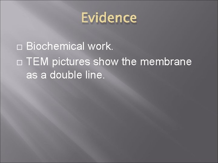 Evidence Biochemical work. TEM pictures show the membrane as a double line. 