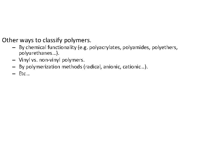 Other ways to classify polymers. – By chemical functionality (e. g. polyacrylates, polyamides, polyethers,