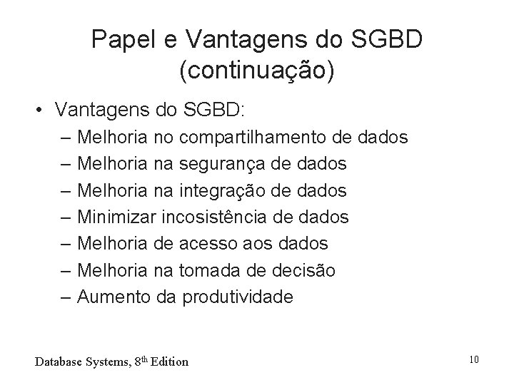 Papel e Vantagens do SGBD (continuação) • Vantagens do SGBD: – Melhoria no compartilhamento
