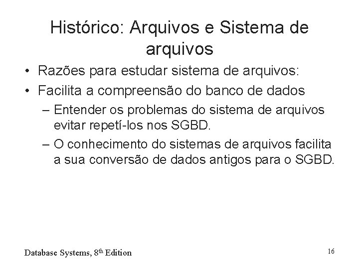 Histórico: Arquivos e Sistema de arquivos • Razões para estudar sistema de arquivos: •