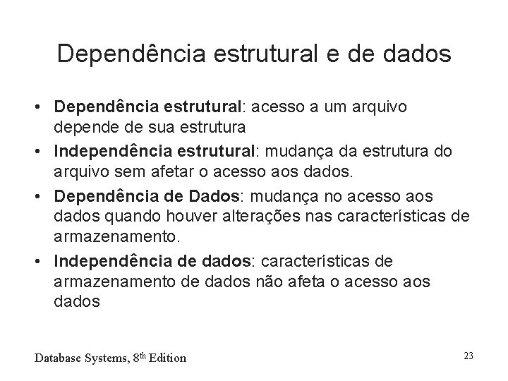 Dependência estrutural e de dados • Dependência estrutural: acesso a um arquivo depende de
