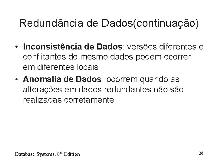 Redundância de Dados(continuação) • Inconsistência de Dados: versões diferentes e conflitantes do mesmo dados