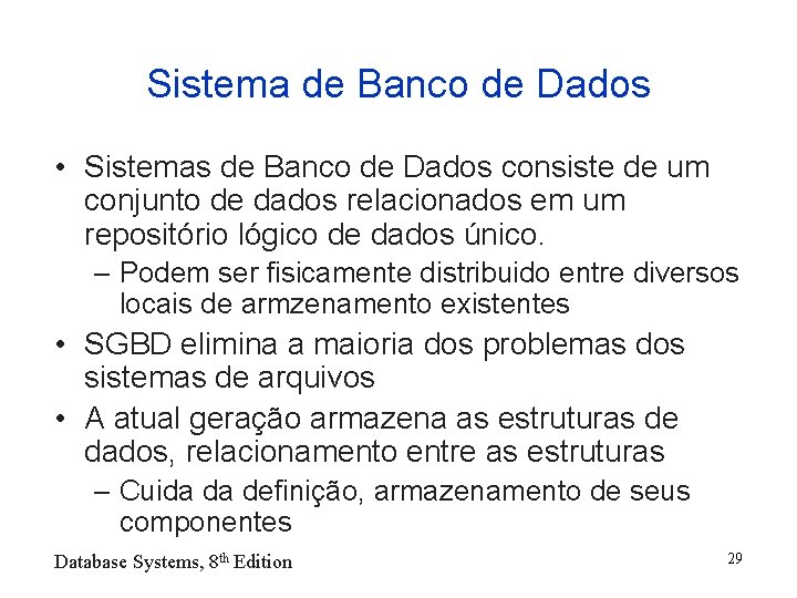 Sistema de Banco de Dados • Sistemas de Banco de Dados consiste de um