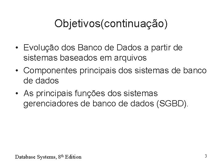 Objetivos(continuação) • Evolução dos Banco de Dados a partir de sistemas baseados em arquivos