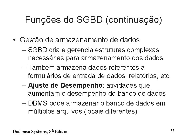 Funções do SGBD (continuação) • Gestão de armazenamento de dados – SGBD cria e