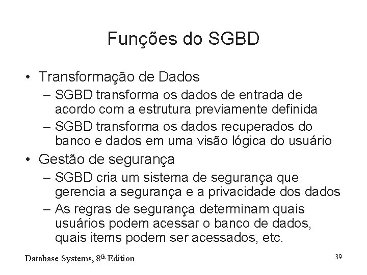 Funções do SGBD • Transformação de Dados – SGBD transforma os dados de entrada