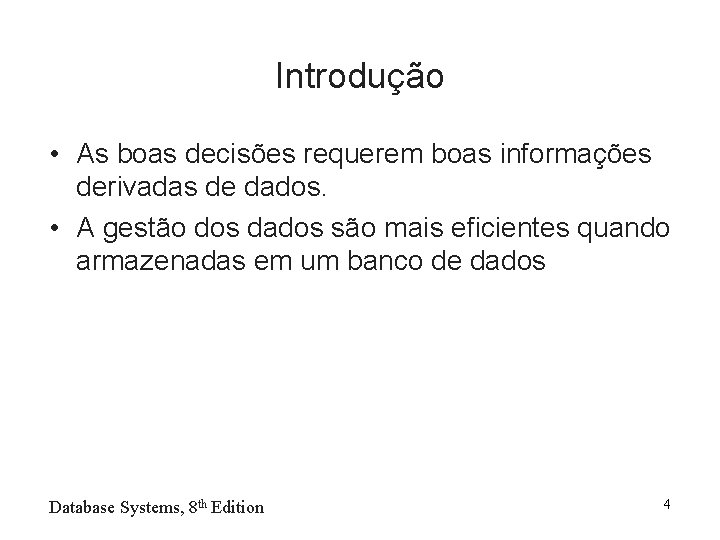 Introdução • As boas decisões requerem boas informações derivadas de dados. • A gestão