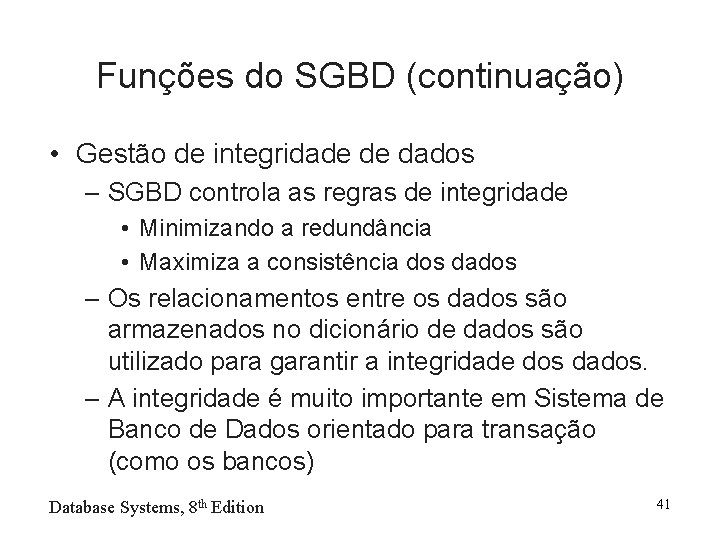 Funções do SGBD (continuação) • Gestão de integridade de dados – SGBD controla as