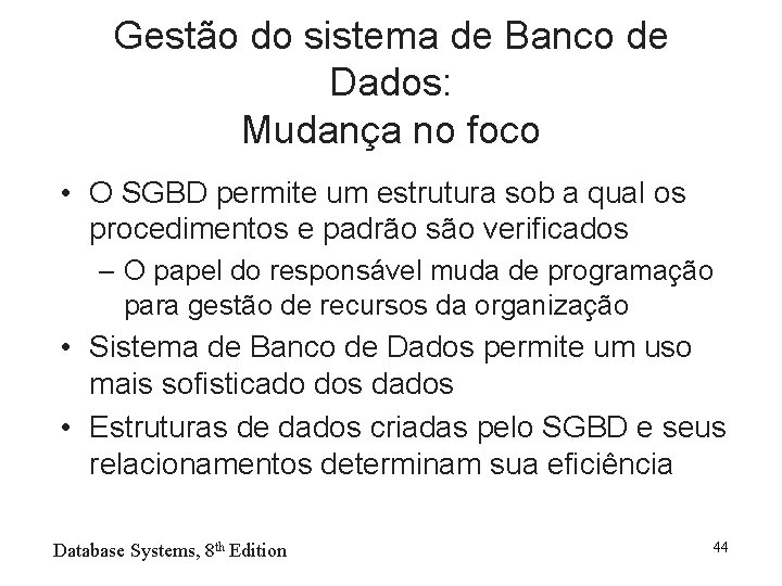 Gestão do sistema de Banco de Dados: Mudança no foco • O SGBD permite
