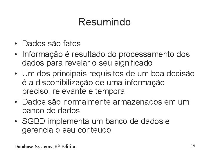 Resumindo • Dados são fatos • Informação é resultado do processamento dos dados para