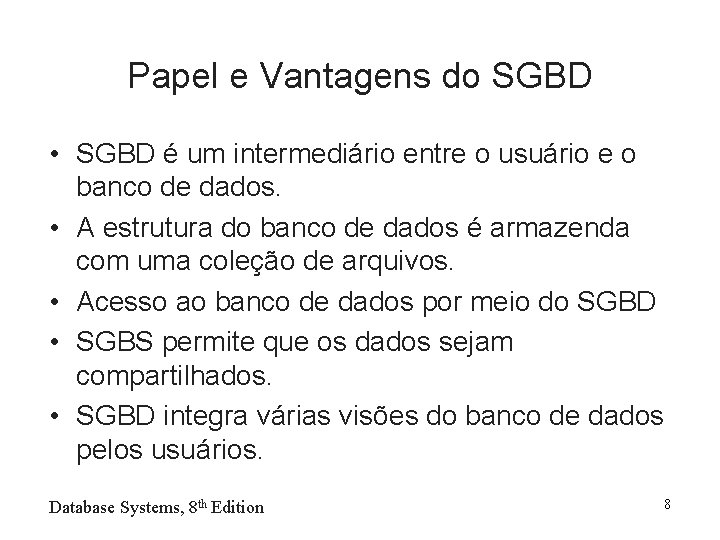 Papel e Vantagens do SGBD • SGBD é um intermediário entre o usuário e