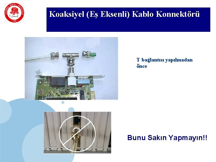 SDÜ Koaksiyel (Eş Eksenli) Kablo Konnektörü KMYO T bağlantısı yapılmadan önce Bunu Sakın Yapmayın!!