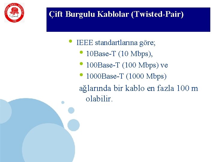 SDÜ Çift Burgulu Kablolar (Twisted-Pair) KMYO • IEEE standartlarına göre; • 10 Base-T (10