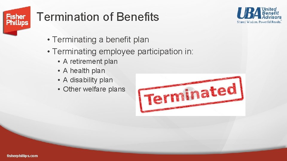 Termination of Benefits • Terminating a benefit plan • Terminating employee participation in: •