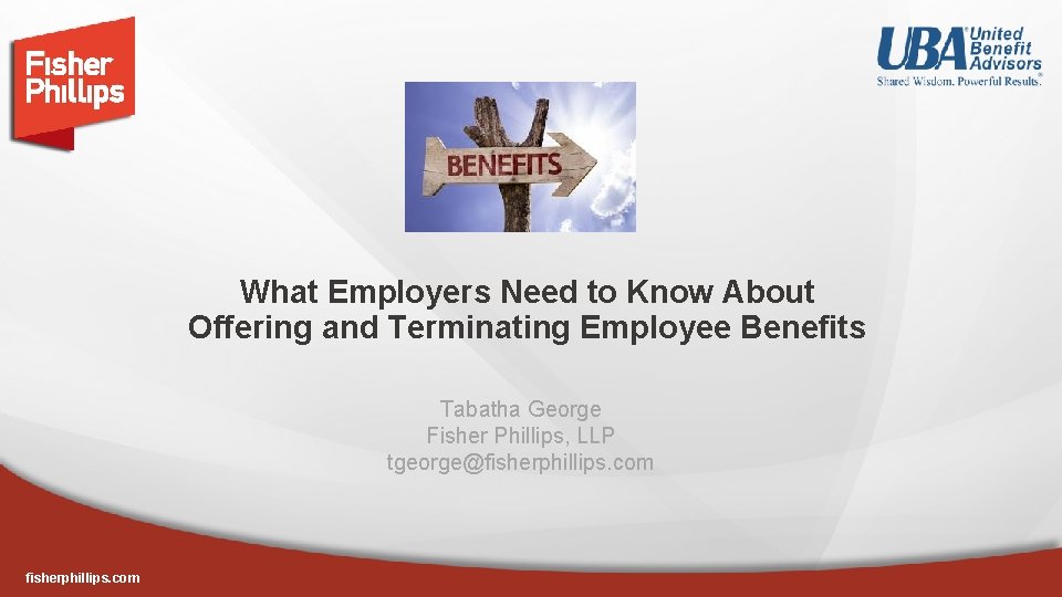 What Employers Need to Know About Offering and Terminating Employee Benefits Tabatha George Fisher