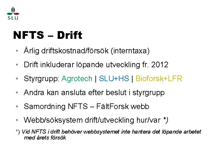 NFTS – Drift • Årlig driftskostnad/försök (interntaxa) • Drift inkluderar löpande utveckling fr. 2012