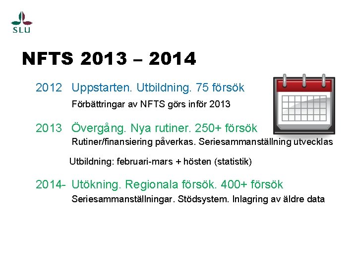 NFTS 2013 – 2014 2012 Uppstarten. Utbildning. 75 försök Förbättringar av NFTS görs inför