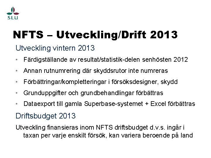 NFTS – Utveckling/Drift 2013 Utveckling vintern 2013 • Färdigställande av resultat/statistik-delen senhösten 2012 •