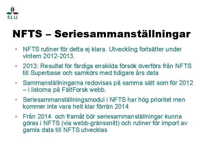 NFTS – Seriesammanställningar • NFTS rutiner för detta ej klara. Utveckling fortsätter under vintern