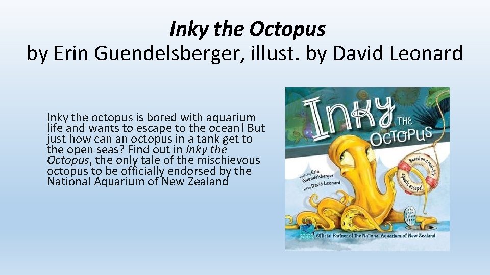 Inky the Octopus by Erin Guendelsberger, illust. by David Leonard Inky the octopus is