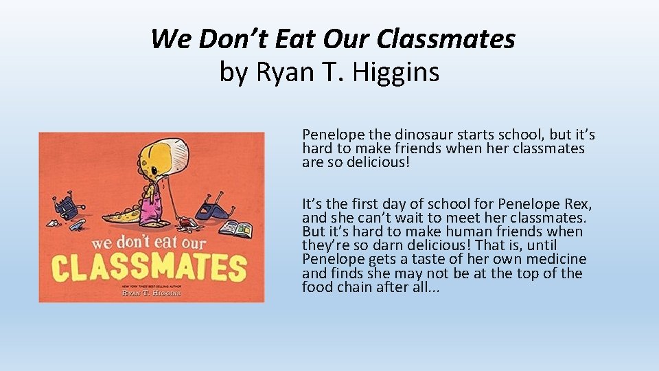 We Don’t Eat Our Classmates by Ryan T. Higgins Penelope the dinosaur starts school,