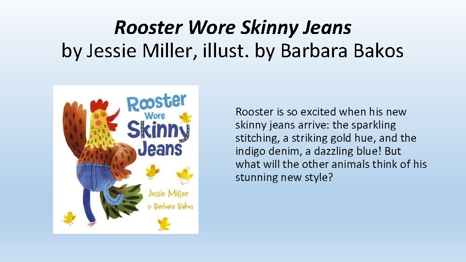 Rooster Wore Skinny Jeans by Jessie Miller, illust. by Barbara Bakos Rooster is so