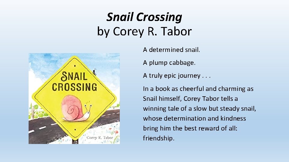 Snail Crossing by Corey R. Tabor A determined snail. A plump cabbage. A truly
