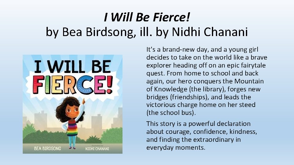 I Will Be Fierce! by Bea Birdsong, ill. by Nidhi Chanani It’s a brand-new