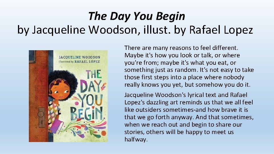 The Day You Begin by Jacqueline Woodson, illust. by Rafael Lopez There are many