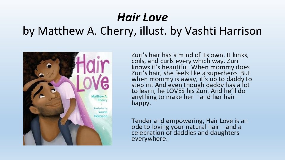 Hair Love by Matthew A. Cherry, illust. by Vashti Harrison Zuri’s hair has a