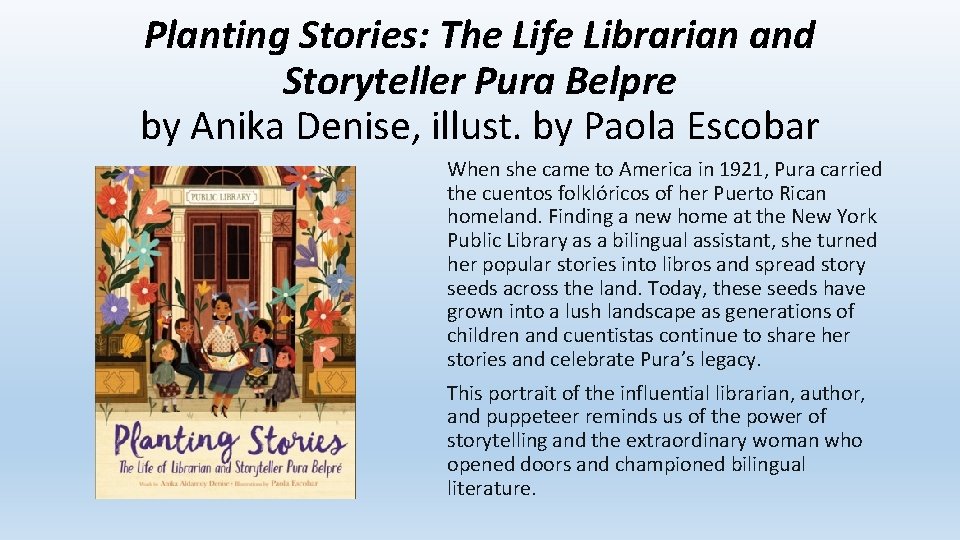 Planting Stories: The Life Librarian and Storyteller Pura Belpre by Anika Denise, illust. by