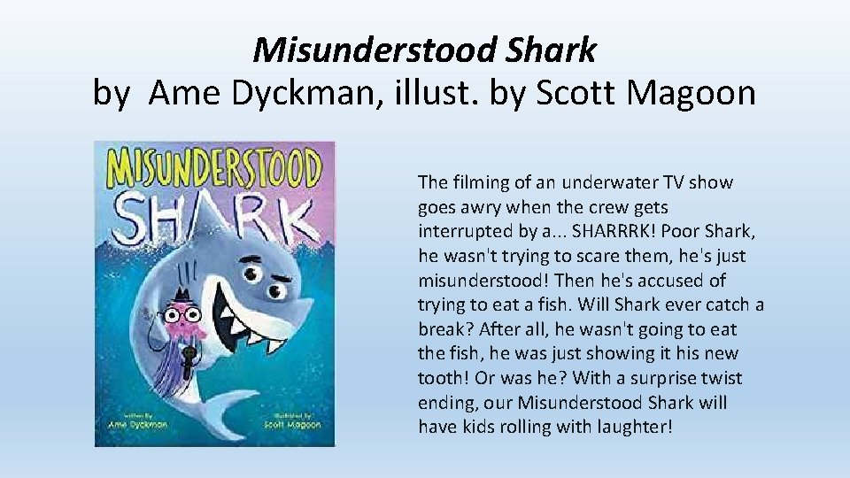 Misunderstood Shark by Ame Dyckman, illust. by Scott Magoon The filming of an underwater