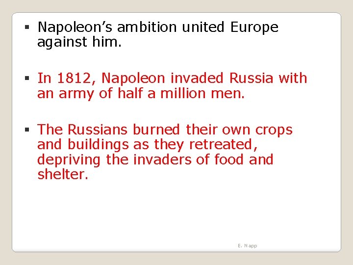  Napoleon’s ambition united Europe against him. In 1812, Napoleon invaded Russia with an