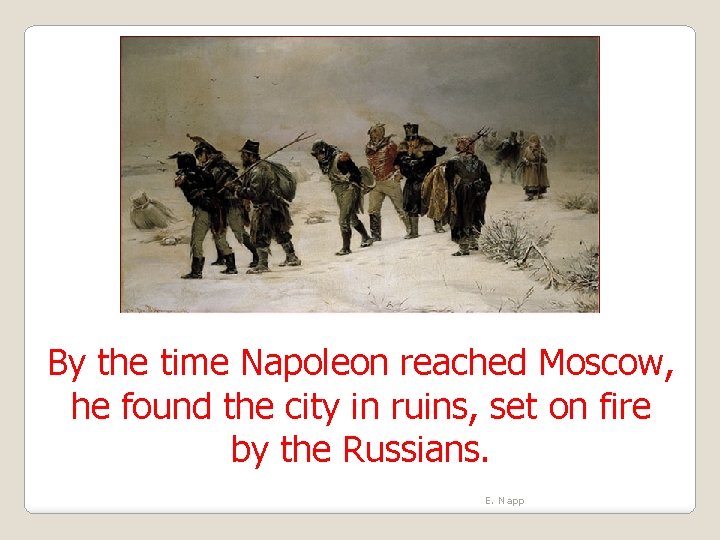 By the time Napoleon reached Moscow, he found the city in ruins, set on