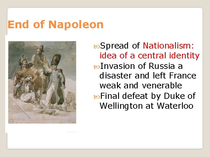 End of Napoleon Spread of Nationalism: idea of a central identity Invasion of Russia