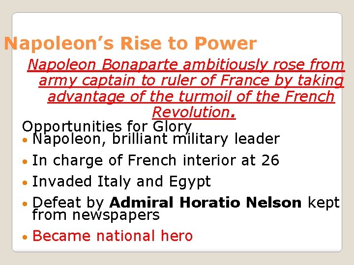 Napoleon’s Rise to Power Napoleon Bonaparte ambitiously rose from army captain to ruler of