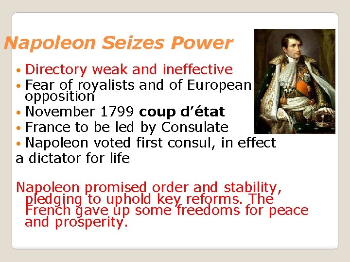 Napoleon Seizes Power • Directory weak and ineffective • Fear of royalists and of